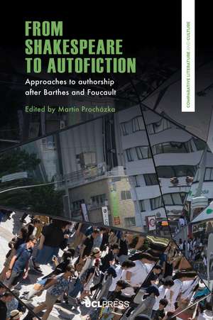 From Shakespeare to Autofiction: Approaches to Authorship after Barthes and Foucault de Martin Procházka