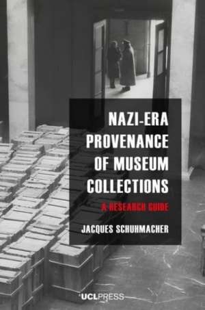 Nazi-Era Provenance of Museum Collections: A research guide de Jacques Schuhmacher