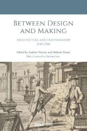 Between Design and Making: Architecture and Craftsmanship, 1630–1760 de Andrew Tierney