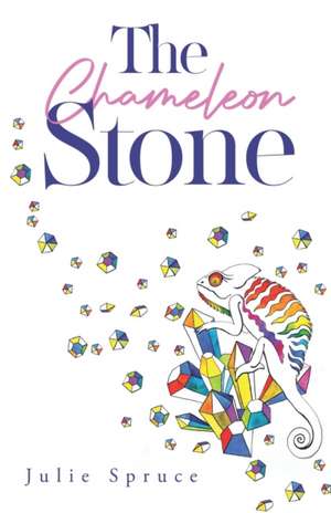 The Chameleon Stone de Julie Spruce