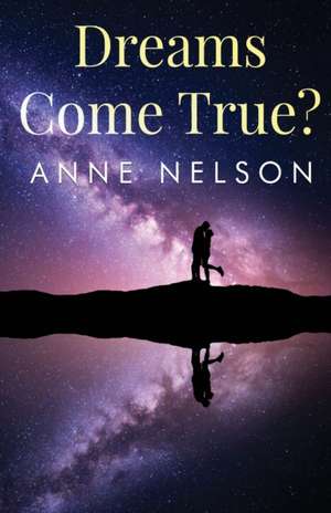 Dreams Come True? de Anne Nelson