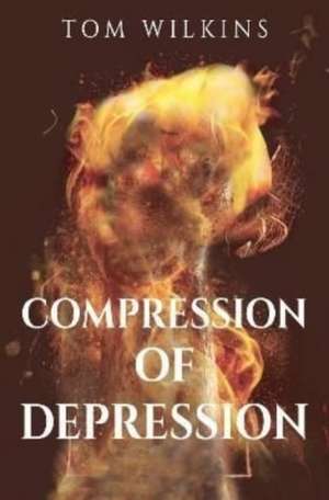 Compression of Depression de Tom Wilkins