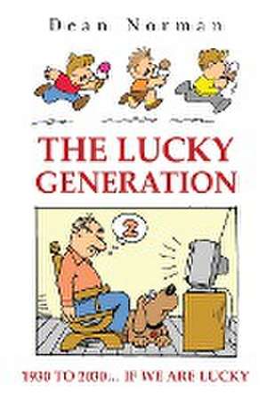 The Lucky Generation 1930 to 2030 if We are Lucky de Dean Norman