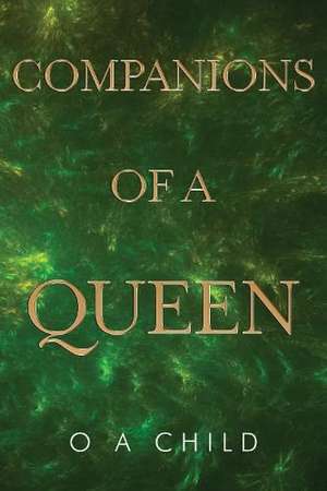 Companions Of A Queen de O. A. Child