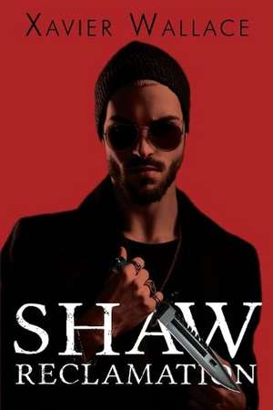 Shaw Reclamation de Xavier Wallace