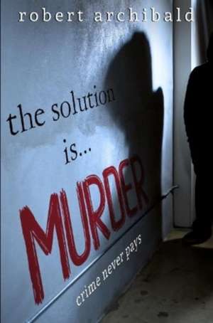 Solution Is... Murder de Robert Archibald