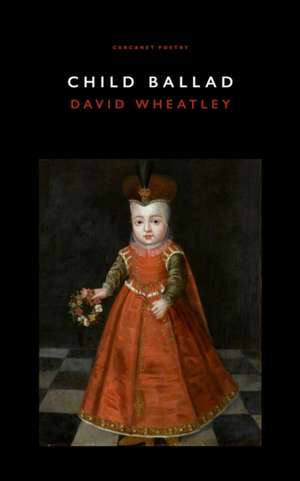 Child Ballad de David Wheatley