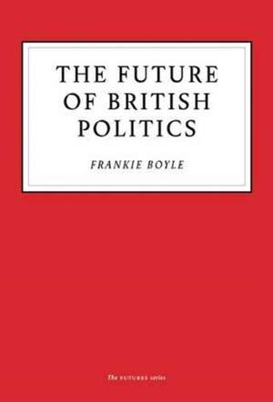 The Future of British Politics de Frankie Boyle