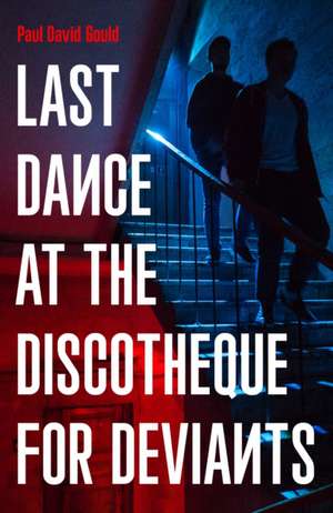 Last Dance at the Discotheque for Deviants de Paul David Gould