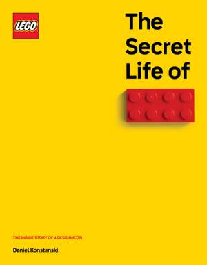 The Secret Life of LEGO Bricks de Daniel Konstanski