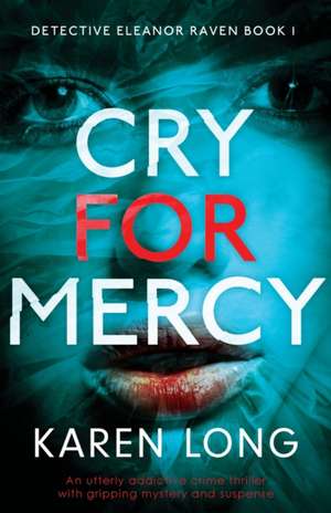 Cry For Mercy: An utterly addictive crime thriller with gripping mystery and suspense de Karen Long