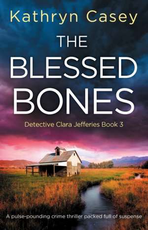 The Blessed Bones de Kathryn Casey