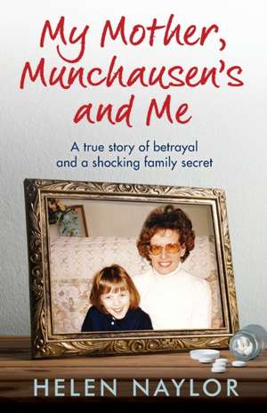 My Mother, Munchausen's and Me de Helen Naylor