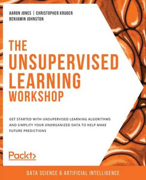 The Unsupervised Learning Workshop de Aaron Jones