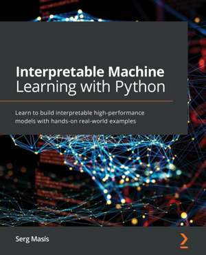 Interpretable Machine Learning with Python de Serg Masís