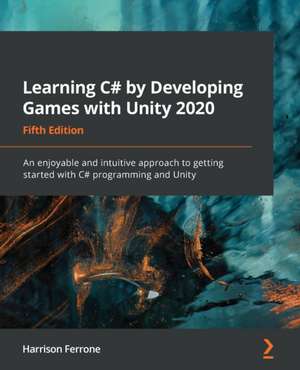 Learning C# by Developing Games with Unity 2020 - Fifth Edition de Harrison Ferrone