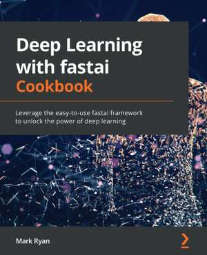 Deep Learning with fastai Cookbook de Mark Ryan