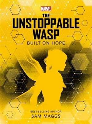 Marvel: The Unstoppable Wasp Built on Hope de Sam Maggs