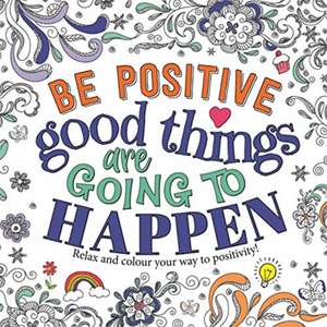 Be Positive: Good Things are Going to Happen de Igloo Books