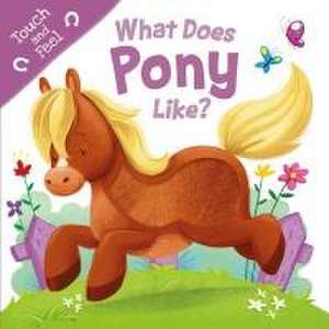 What Does Pony Like?: Touch & Feel Board Book de Igloobooks