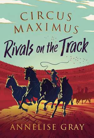 Circus Maximus ~ Rivals On the Track de Annelise Gray