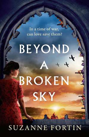 Beyond a Broken Sky: An utterly compelling and gripping World War 2 historical fiction read de Suzanne Fortin