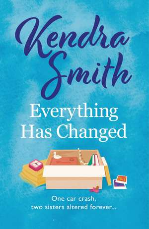 Everything Has Changed: A heartwarming story of family and second chances de Kendra Smith