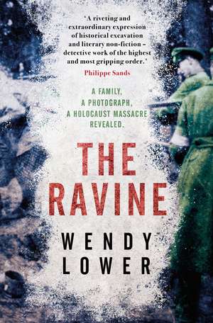 The Ravine: A family, a photograph, a Holocaust massacre revealed de Wendy Lower