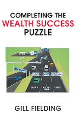 Completing the Wealth Success Puzzle de Gill Fielding