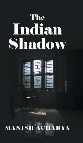 The Indian Shadow de Manish Acharya