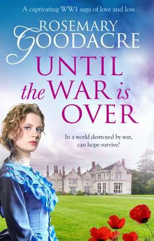 Until the War is Over: A captivating WW1 saga of love and loss de Rosemary Goodacre