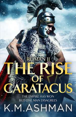 Roman II - The Rise of Caratacus de K. M. Ashman