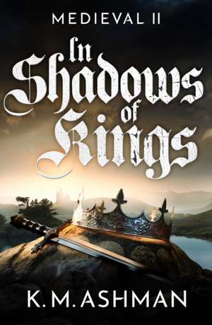 Medieval II - In Shadows of Kings de K. M. Ashman