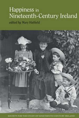 Happiness in Nineteenth–Century Ireland de Mary Hatfield