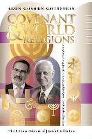 Covenant and World Religions – Irving Greenberg, Jonathan Sacks, and the Quest for Orthodox Pluralism de Alon Goshen–gottstei