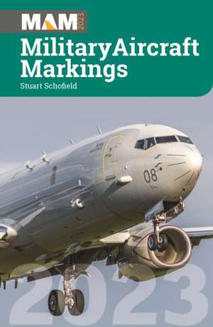 Military Aircraft Markings 2023 de Stuart Schofield