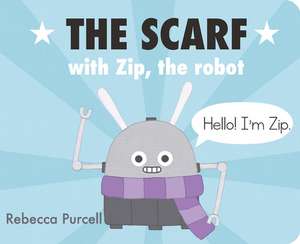 The Scarf, with Zip the Robot de Rebecca Purcell