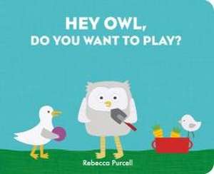 Hey Owl, Do You Want to Play? de Rebecca Purcell