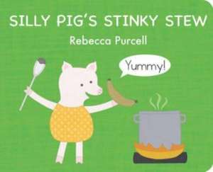 Silly Pig's Stinky Stew de Rebecca Purcell