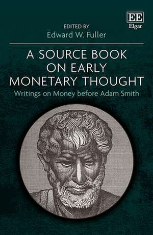 A Source Book on Early Monetary Thought – Writings on Money before Adam Smith de Edward W. Fuller