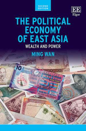 The Political Economy of East Asia – Wealth and Power, Second Edition de Ming Wan