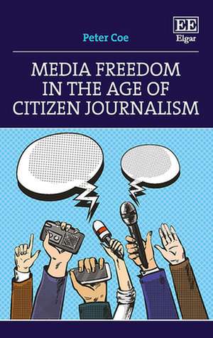 Media Freedom in the Age of Citizen Journalism de Peter Coe