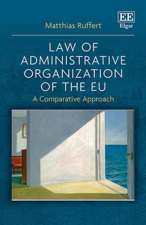 Law of Administrative Organization of the EU – A Comparative Approach de Matthias Ruffert