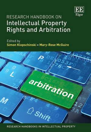 Research Handbook on Intellectual Property Rights and Arbitration de Simon Klopschinski