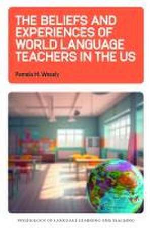 The Beliefs and Experiences of World Language Teachers in the US de Pamela M. Wesely