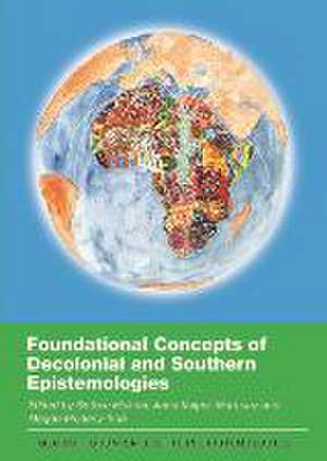 Foundational Concepts of Decolonial and Southern Epistemologies de Sinfree Makoni