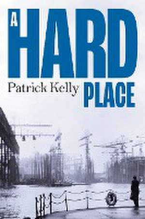 A Hard Place de Patrick Kelly