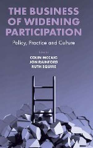 The Business of Widening Participation – Policy, Practice and Culture de Colin Mccaig