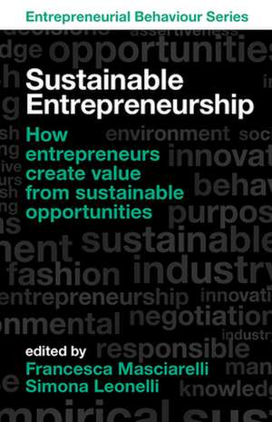 Sustainable Entrepreneurship – How entrepreneurs create value from sustainable opportunities de Francesca Masciarelli