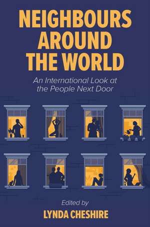 Neighbours around the World – An International Look at the People Next Door de Lynda Cheshire